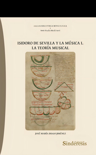 ISIDORO DE SEVILLA Y LA MUSICA I LA TEORIA MUSICAL: La teoría musical, de DIAGO JIMENEZ, JOSE MARIA. Serie Studia Medii Aevi, vol. 1. Editorial EDITORIAL SINDeRESIS, tapa blanda en español