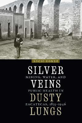 Libro Silver Veins, Dusty Lungs : Mining, Water, And Publ...