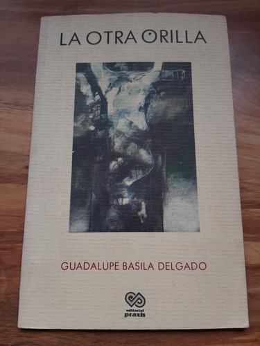 La Otra Orilla. Guadalupe Basila Delgado. Editorial Praxis.