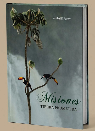 Misiones : Tierra Prometida - Aníbal F Parera - Tapa Dura