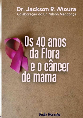 40 Anos Da Flora E O Câncer De Mama