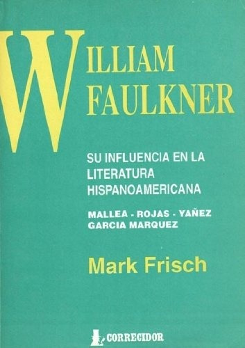 William Faulkner, Su Influencia En La Literatura Hispanoamer