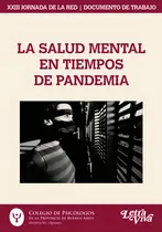 Comprar La Salud Mental En Tiempos De Pandemia: Xxiii Jornada De La Red, De Colegio De Psicologos De La Provincia De Buenos Ai. N\u002Fa, Vol. Volumen Unico. Editorial Letra Viva, Tapa Blanda, Edición 1 En Español
