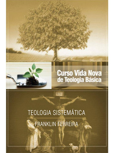 Curso Vida Nova De Teologia Básica - Vol. 7 - Teologia Sistemática - Nova Edição - Publicado Anterio, De Franklin Ferreira., Vol. 0. Editora Vida Nova, Edição 1, 2013