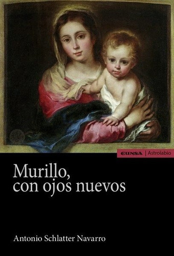 Murillo, Con Ojos Nuevos, De Schlatter Navarro, Antonio. Editorial Ediciones Universidad De Navarra, S.a., Tapa Blanda En Español