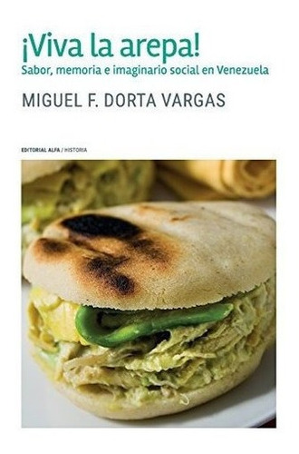 ¡viva La Arepa Sabor Memoria E Imaginario Social En Venezuel