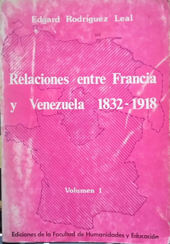 Relaciones Entre Francia Y Venezuela 1832-1918-edgard Leal