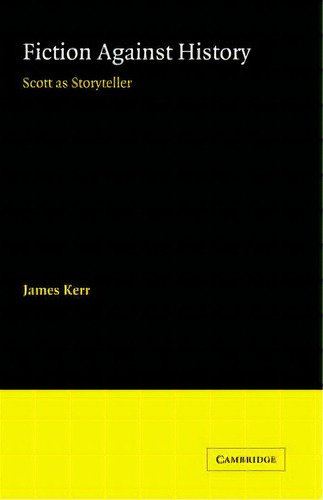 Fiction Against History, De James Kerr. Editorial Cambridge University Press, Tapa Blanda En Inglés