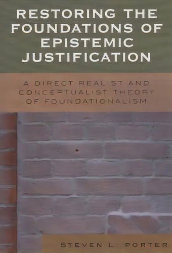 Restoring The Foundations Of Epistemic Justification, De Steven Porter. Editorial Lexington Books, Tapa Blanda En Inglés