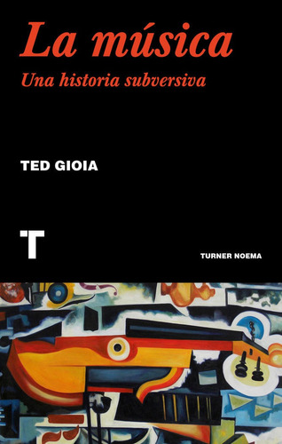 Musica,la Una Historia Subversiva - Gioia, Ted