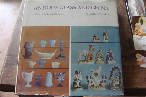 Antique Glass And China , A Guide For The Beginning Collect