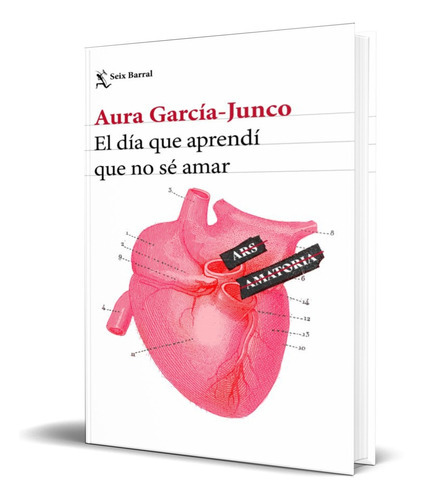 El Día Que Aprendí Que No Se Amar, De Aura Garcia-junco. Editorial Seix Barral, Tapa Dura En Español, 2022