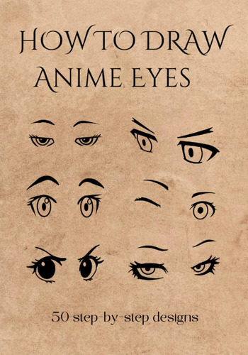 Libro: How To Draw Anime Eyes: A Simple And Easy Step-by-ste