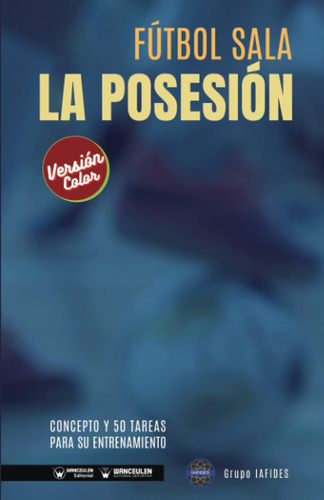 Libro: Fútbol Sala. La Posesión: Concepto Y 50 Tareas Para