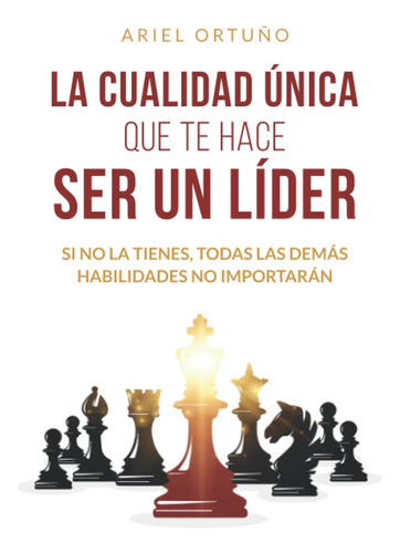 Libro: La Cualidad Única Que Te Hace Ser Un Líder: Si No La 