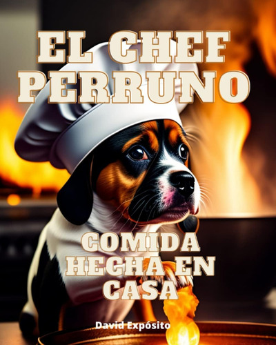 Libro: El Chef Perruno: Comida Hecha En Casa Para Perros Fel