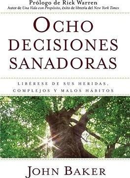 Ocho Decisiones Sanadoras (life's Healing Choices) - John...
