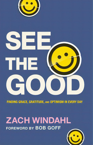 See The Good: Finding Grace, Gratitude, And Optimism In Every Day, De Windahl, Zach., Vol. 1. Editorial Bethany House Publ, Tapa Dura En Inglés