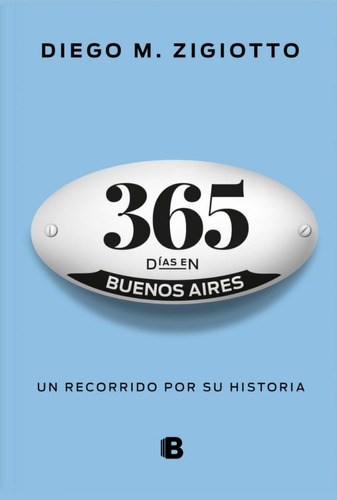 365 Dias En Buenos Aires, De Zigiotto, Diego. Editorial Ediciones B, Tapa Blanda En Español, 2018
