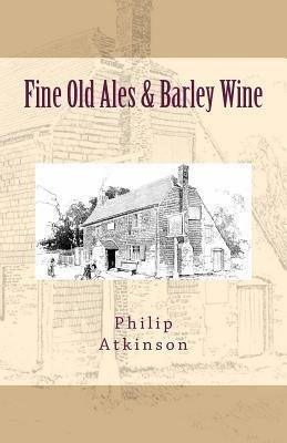 Fine Old Ales & Barley Wine - Philip Atkinson