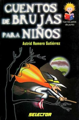 Cuentos De Brujas Para Niños, De Astrid Romero Gutierrez. Editorial Selector, Tapa Pasta Blanda En Español