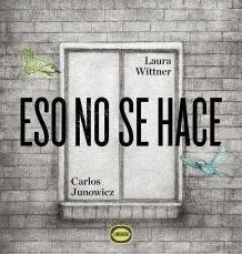 Eso No Se Hace - Laura Wittner Y Carlos Junowicz - Libro - $ 550 ...