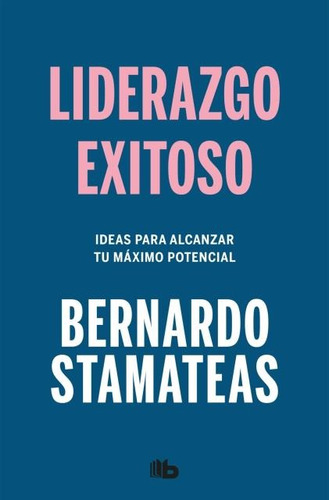 Liderazgo Exitoso - Bernardo Stamatea - Ediciones B