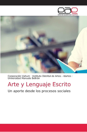 Libro: Arte Y Lenguaje Escrito: Un Aporte Desde Procesos