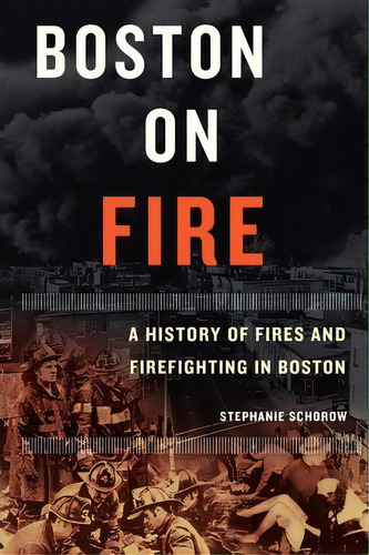 Boston On Fire, De Stephanie Schorow. Editorial Commonwealth Editions, Tapa Blanda En Inglés