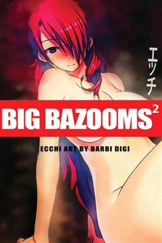 Libro Big Bazooms 2 - Busty Girls With Big Boobs: Ecchi A...