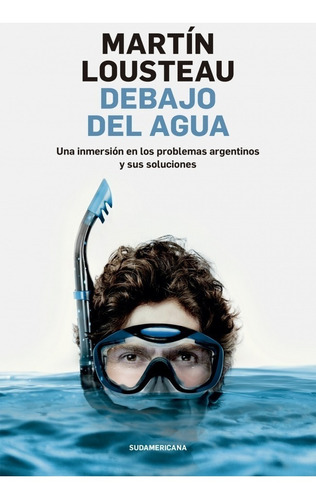 Debajo Del Agua - Martin Lousteau - Libro Nuevo Sudamericana