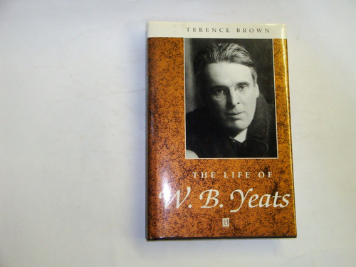 The Life Of  W. B. Yeats  -  Terence  Brown