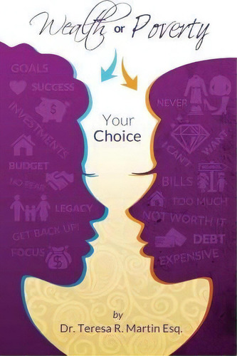 Wealth Or Poverty: Your Choice, De Dr Teresa R Martin Esq., Vol. 1. Editorial Createspace Independent Publishing Platform, Tapa Blanda En Inglés