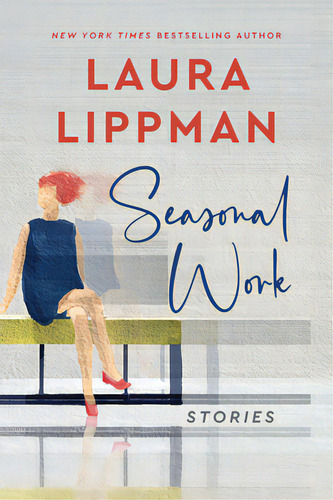 Seasonal Work: Stories, De Lippman, Laura. Editorial William Morrow, Tapa Blanda En Inglés