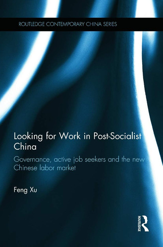 Libro: Looking For Work In Post-socialist China: Governance,