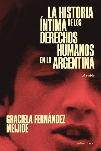 La Historia Intima De Los Derechos Humanos En La Argentina (actual) A Pablo, De Fernandez Meijide, Graciela. Editorial Sudamericana, Tapa Blanda En Español, 2020