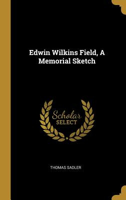Libro Edwin Wilkins Field, A Memorial Sketch - Sadler, Th...