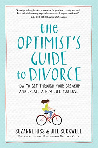 The Optimist's Guide To Divorce: How To Get Through Your Bre