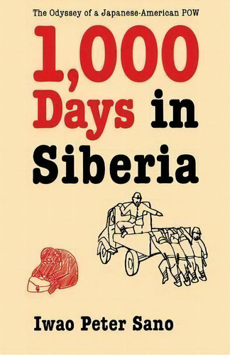 One Thousand Days In Siberia : The Odyssey Of A Japanese-american Pow, De Iwao Peter Sano. Editorial University Of Nebraska Press, Tapa Blanda En Inglés