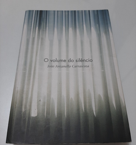 Livro O Volume Do Silêncio - João Anzanello - L8293