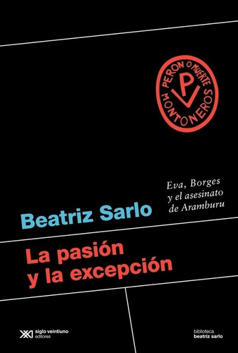 Libro La Pasión Y La Excepción - Beatriz Sarlo - Siglo 21