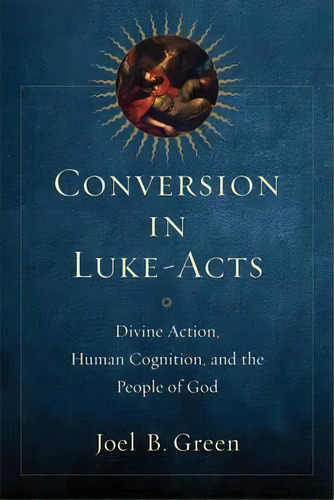 Conversion In Luke-acts, De Joel B. Green. Editorial Baker Publishing Group, Tapa Blanda En Inglés