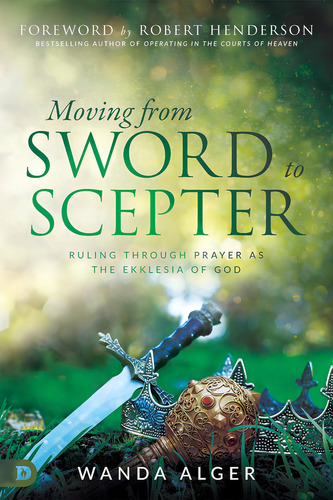 Moving From Sword To Scepter: Rule Through Prayer As, De Alger, Wanda. Editorial Destiny Image, Tapa Blanda En Inglés