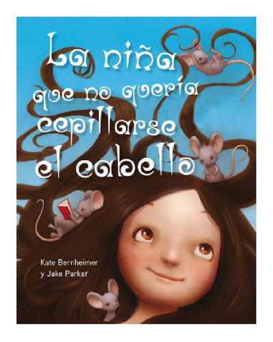 La niña que no quería cepillarse el cabello, de Kate Bernheimer. Editorial PICARONA-OBELISCO, tapa pasta dura, edición 1 en español, 2016
