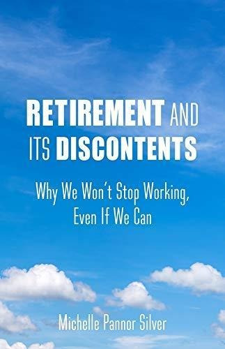 Retirement And Its Discontents: Why We Won't Stop Working, E