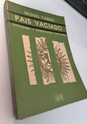 País Vaciado Miguel Carrió Dictadura Y Negociados 1973 1985