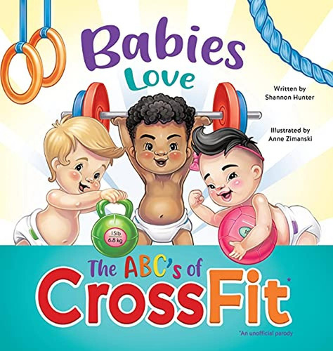 Babies Love the ABCs of CrossFit (Libro en Inglés), de Hunter, Shannon. Editorial Shannon Hunter, tapa pasta dura en inglés, 2021