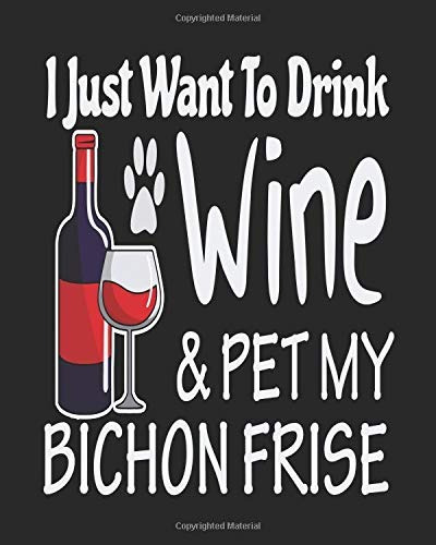 I Just Want Drink Wine  Y  Pet My Bichon Frise Funny Planner