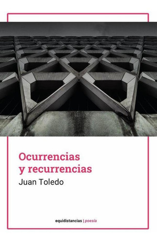 Ocurrencias Y Recurrencias, De Juan Toledo. Editorial Equidistancias, Tapa Blanda En Español, 2022