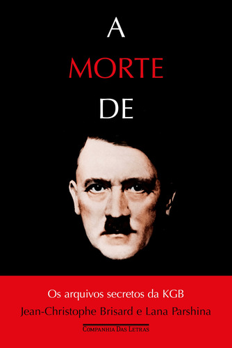 A morte de Hitler: Os arquivos secretos da KGB, de Brisard, Jean-Christophe. Editora Schwarcz SA, capa mole em português, 2018